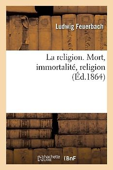 La Religion. Mort, Immortalité, Religion