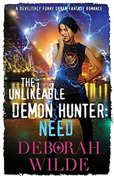 The Unlikeable Demon Hunter: Need: Need: A Devilishly Funny Urban Fantasy Romance (Nava Katz, Band 3)