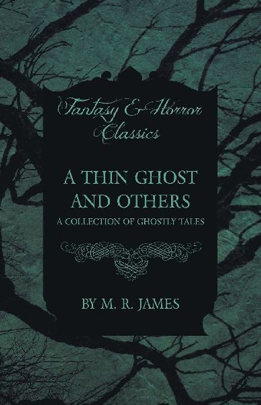 A Thin Ghost and Others - A Collection of Ghostly Tales (Fantasy and Horror Classics)
