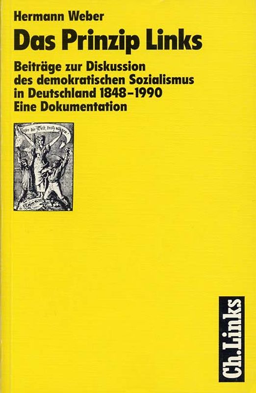 Das Prinzip Links. Beiträge zur Diskussion des demokratischen Sozialismus 1848-1990. Eine Dokumentation