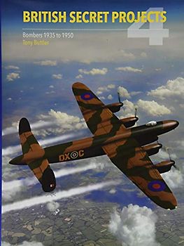 Buttler, T: British Secret Projects: Bombers 1935-1950