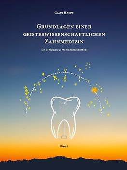 Grundlagen einer geisteswissenschaftlichen Zahnmedizin