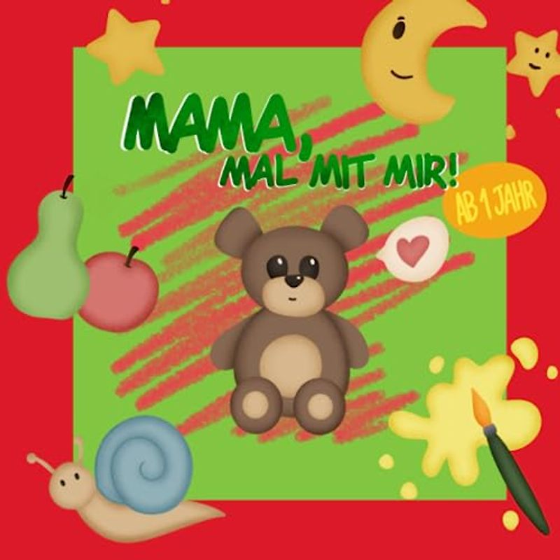 Mama, mal mit mir! Mein erstes Malbuch zum Malen und Lernen mit Mama (ab 1 Jahr): .: Mit bunten Bildern zum staunen und Wörter lernen