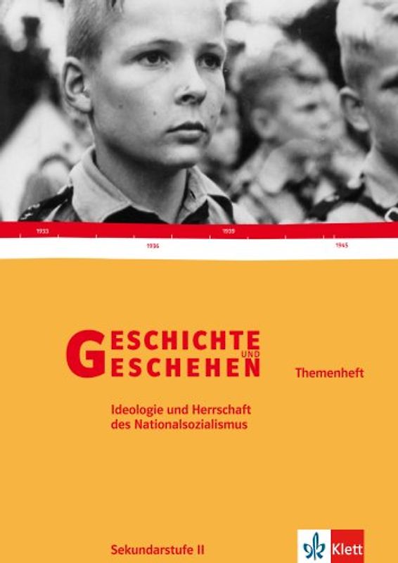 Geschichte und Geschehen Oberstufe. Ideologie und Herrschaft des Nationalsozialismus. Themenheft Klasse 11-13