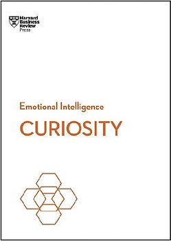 Curiosity (HBR Emotional Intelligence Series)