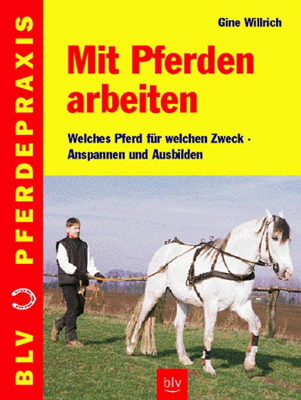Mit Pferden arbeiten. Welches Pferd für welchen Zweck - Anspannen und Ausbilden