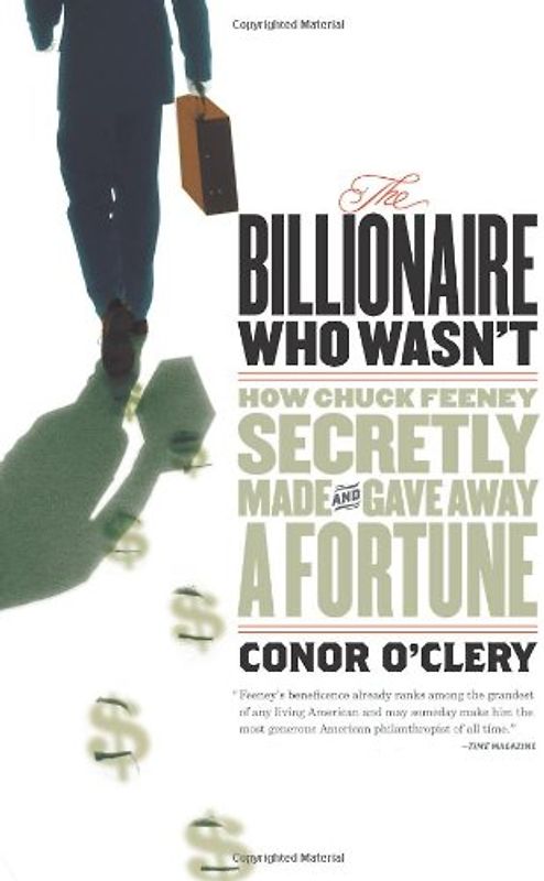 The Billionaire Who Wasn't: How Chuck Feeney Secretly Made and Gave Away a Fortune