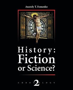 History: Fiction or Science? Vol. 2 ( Chronology): The dynastic parallelism method. Rome. Troy. Greece. The Bible. Chronological shifts