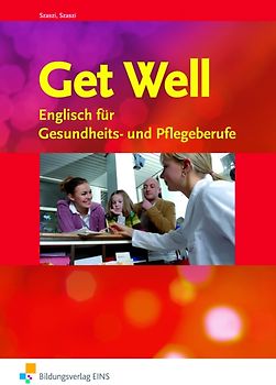 Get Well. Englisch für Gesundheits- und Pflegeberufe / Englisch für Gesundheits- und Pflegeberufe: Arbeitsbuch