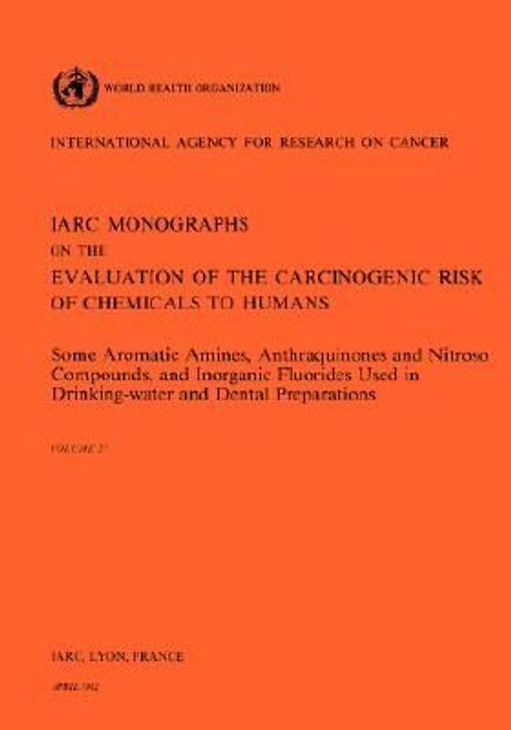 Vol 27 IARC Monographs: Some Aromatic Amines, Anthraquinones and Nitroso