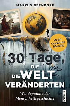 30 Tage, die die Welt veränderten