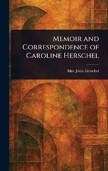 Memoir and Correspondence of Caroline Herschel