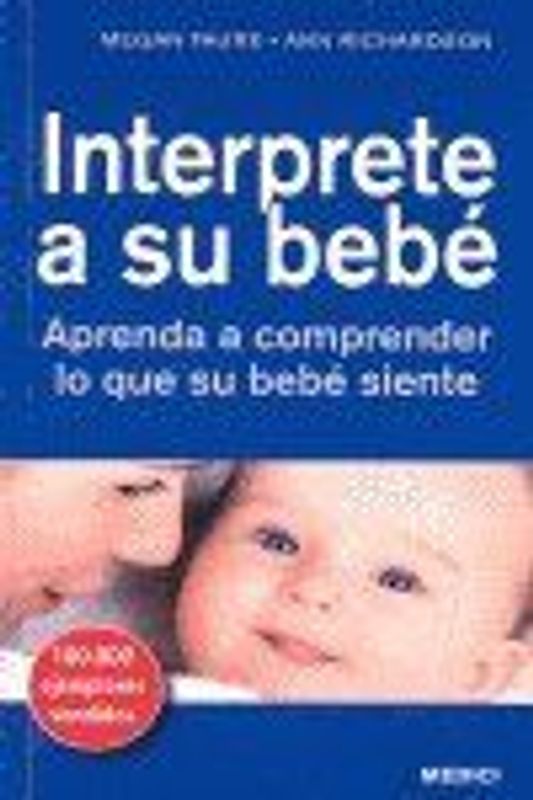 Interprete a su bebé : aprenda a comprender lo que su bebé siente