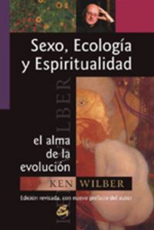 Sexo, ecología, espiritualidad : el alma de la evolución : edición revisada, con nuevo prefacio del autor