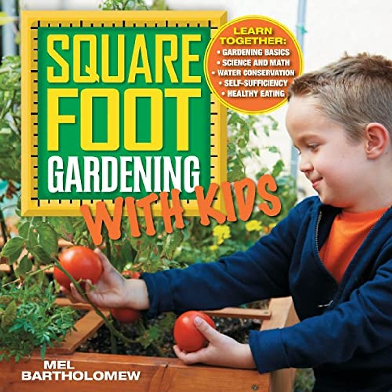Square Foot Gardening with Kids: Learn Together: Gardening Basics, Science and Math, Water Conservation, Self-Suffi: Learn Together: - Gardening ... (All New Square Foot Gardening, Band 5)