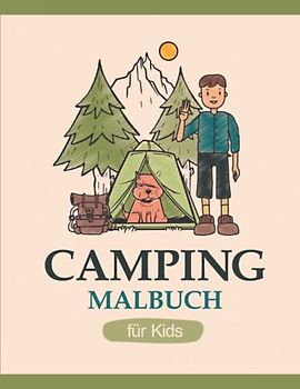 Camping-Malbuch für Kids: Das praktische Aktivitäts- und Beschäftigungsbuch für Kids auf Reisen mit spannenden Rätseln und kreativen Malvorlagen