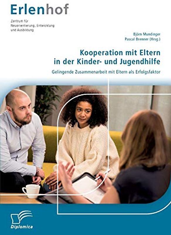 Kooperation mit Eltern in der Kinder- und Jugendhilfe: Gelingende Zusammenarbeit mit Eltern als Erfolgsfaktor