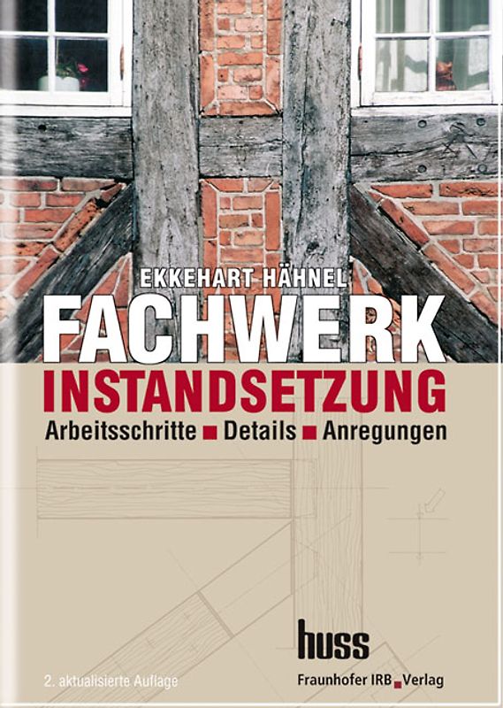 Fachwerkinstandsetzung - Ein Praxishandbuch.