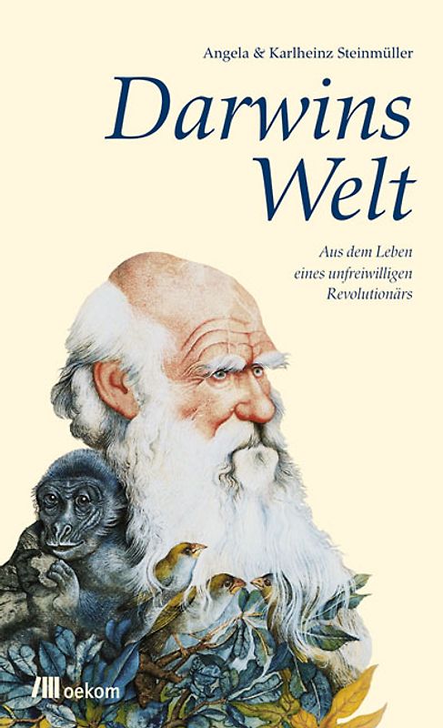 Darwins Welt. Aus dem Leben eines unfreiwilligen Revolutionärs