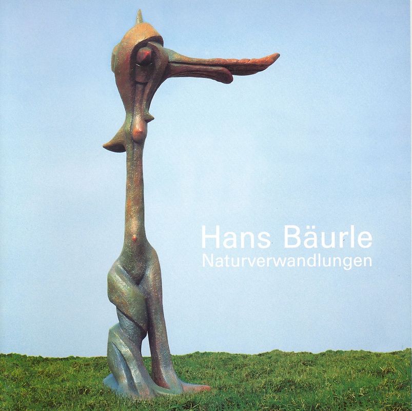 Hans Bäurle – Naturverwandlungen