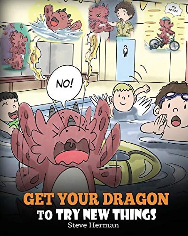 Get Your Dragon To Try New Things: Help Your Dragon To Overcome Fears. A Cute Children Story To Teach Kids To Embrace Change, Learn New Skills, Try ... Comfort Zone. (My Dragon Books, Band 19)