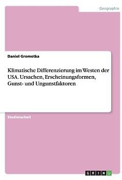 Klimatische Differenzierung im Westen der USA. Ursachen, Erscheinungsformen,  Gunst- und Ungunstfaktoren