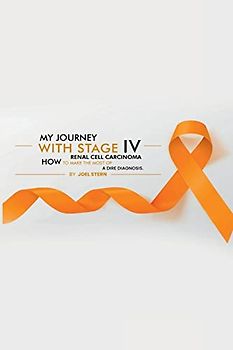 MY JOURNEY WITH STAGE IV RENAL CELL CARCINOMA: HOW TO MAKE THE MOST Of A DIRE DIAGNOSIS