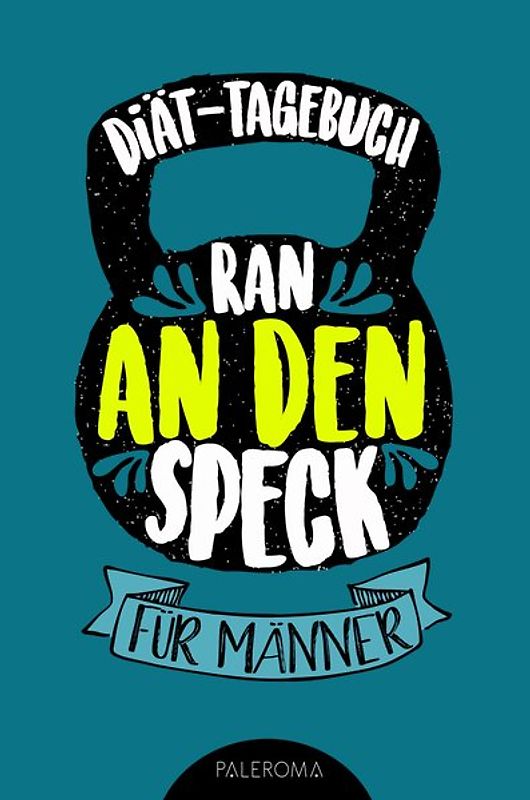 Diät-Tagebuch RAN AN DEN SPECK - Die 99 Tage Challenge für Männer
