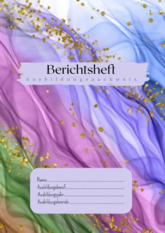 Berichtsheft: Ausbildungsnachweis A4 | Heft für Ausbildung und Berufsschule| ROSA-BLAU-GRÜN| Wochenbericht| optimal für 1 Lehrjahr