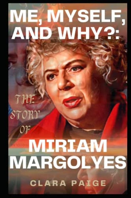 ME, MYSELF, AND WHY?: THE STORY OF MIRIAM MARGOLYES