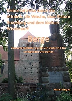 Kleine Zeitreise durch die Altmark, der Wische, dem Bistum Havelberg und dem kleinen Wischedorf Berge
