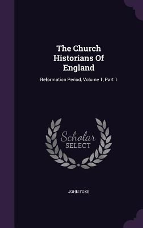 The Church Historians Of England: Reformation Period, Volume 1, Part 1