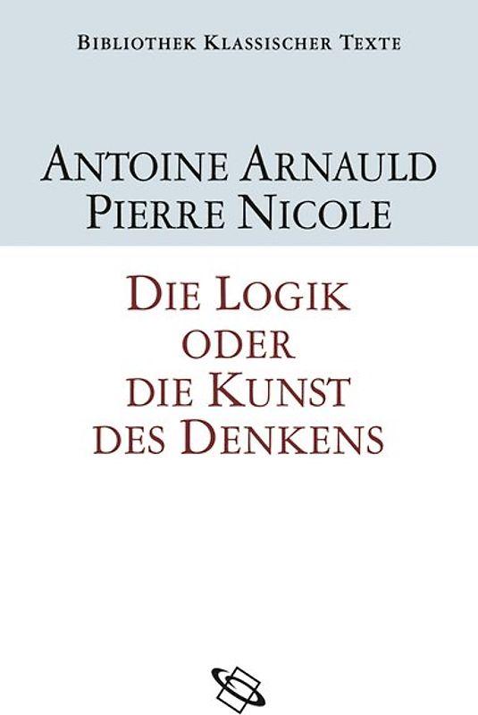 Die Logik oder Die Kunst des Denkens