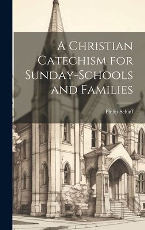 A Christian Catechism for Sunday-Schools and Families