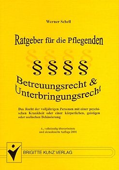 Betreuungsrecht & Unterbringungsrecht - Ratgeber für die Pflegenden -. Das Recht der volljährigen Personen mit einer psychischen Krankheit oder einer körperlichen, geistigen oder seelischen Behinderung