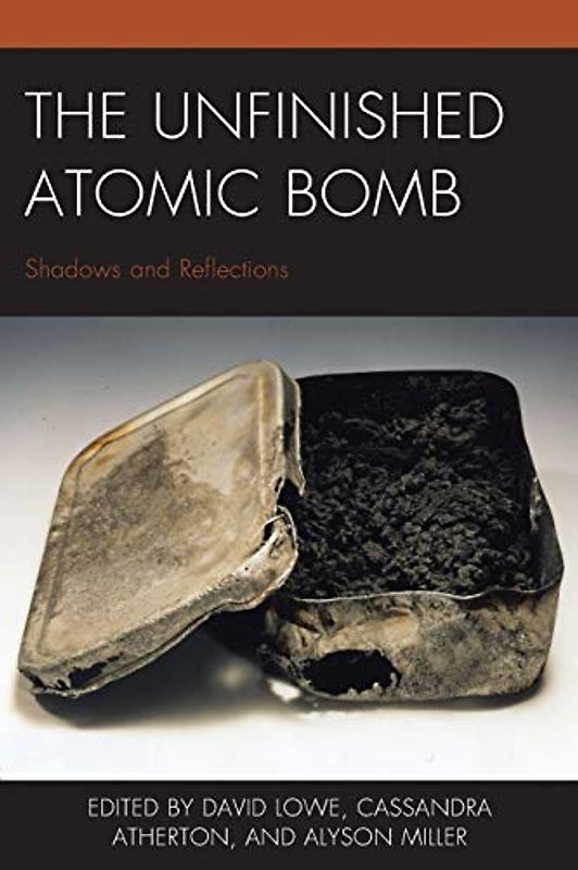 The Unfinished Atomic Bomb: Shadows and Reflections (New Studies in Modern Japan)