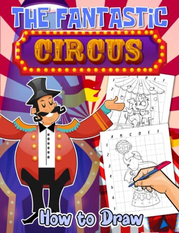 How To Draw The Fantastic Circus: Enjoy Funny Time With 25 Easy And Simple Drawing Pages Inside | Relaxation Gifts | Stress Relief Gifts | Birthday Gifts