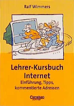 Lehrer-Kursbuch Internet. Einführung, Tipps, kommentierte Adressen