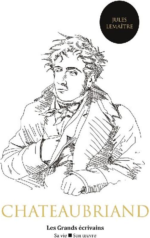 Chateaubriand : vie et oeuvre (auteur notamment de René, Atala, le Génie du christianisme ou encore les Mémoires d'outre-tombe)