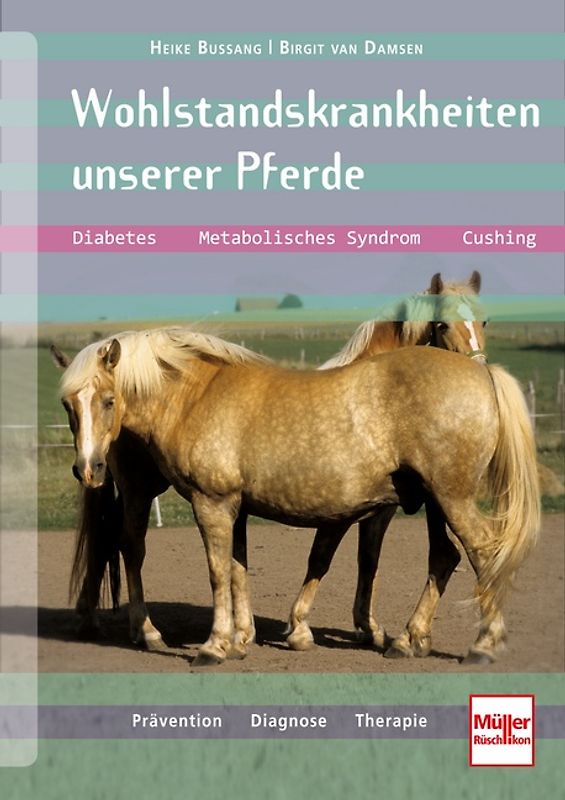 Wohlstandskrankheiten unserer Pferde. Diabetes, Metabolisches Syndrom, Cushing, Prävention, Diagnose, Therapie