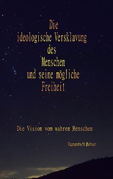 Die ideologische Versklavung des Menschen und seine mögliche Freiheit