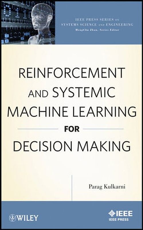 Reinforcement and Systemic Machine Learning for Decision Making