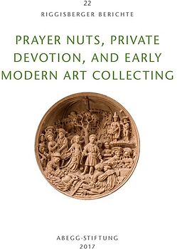 Prayer Nuts, Private Devotion, and Early Modern Art Collecting