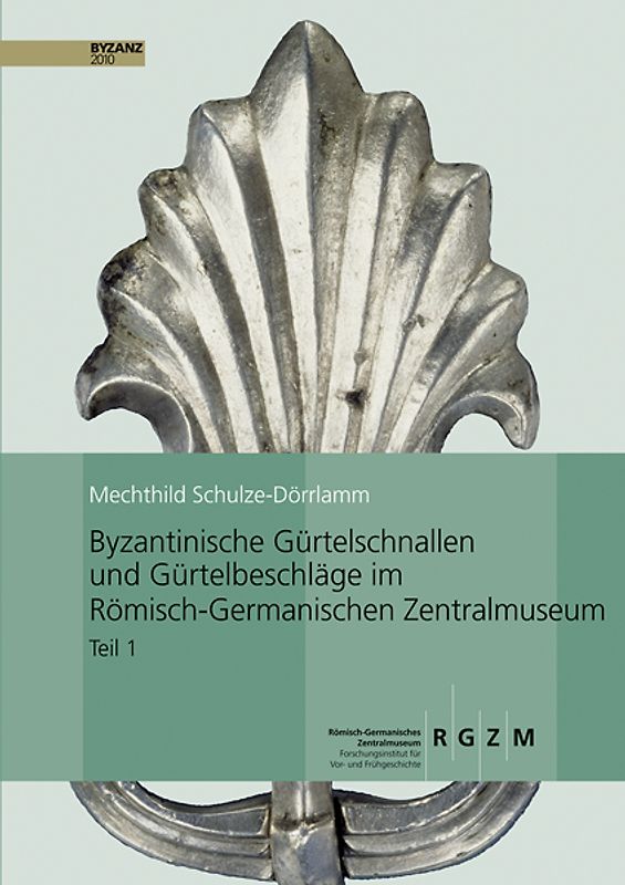 Byzantinische Gürtelschnallen und Gürtelbeschläge im Römischen-Germanischen Zentralmuseum