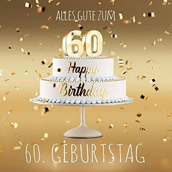 Alles Gute zum 60. Geburtstag: Gästebuch zum Eintragen mit 110 Seiten - Edition Gold