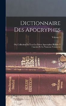 Dictionnaire Des Apocryphes: Ou, Collection De Tous Les Livres Apocryphes Relatifs À L'ancien Et Au Nouveau Testament; Volume 1