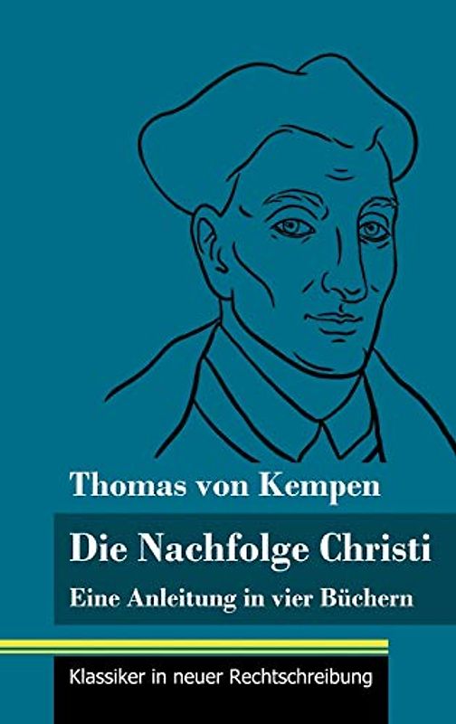 Die Nachfolge Christi: Eine Anleitung in vier Büchern (Band 59, Klassiker in neuer Rechtschreibung)