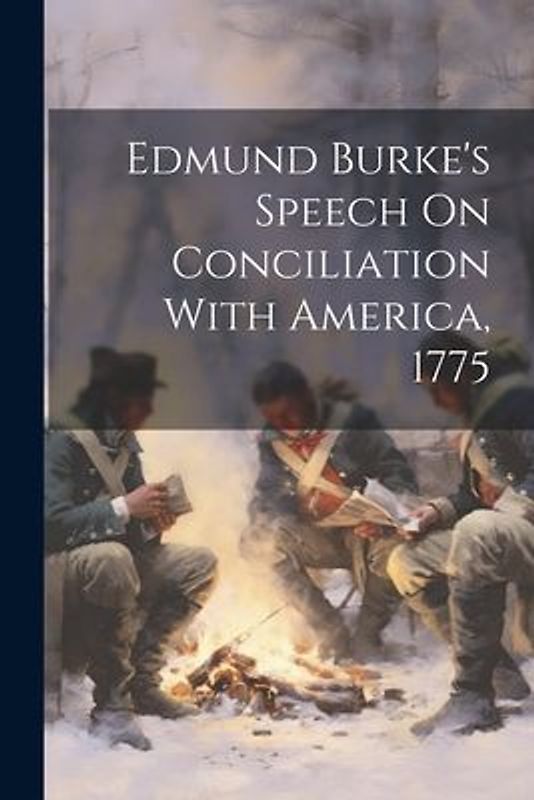 Edmund Burke's Speech On Conciliation With America, 1775