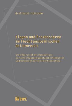 Klagen und Prozessieren im liechtensteinischen Aktienrecht. Eine Übersicht mit Darstellung der einschlägigen Gesetzesbestimmungen und Hinweisen auf die Rechtsprechung