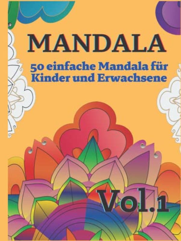 Mandala - 50 einfache Mandala für Kinder und Erwachsene Vol. 1: 50 schöne einfache Mandalas zum Ausmalen - Entspannung, Konzentration und Stressabbau für Kinder, Senioren und Erwachsene